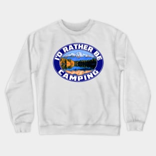 I'd Rather Be Camping Camp Camper Campground RV Travel Trailer ID Crewneck Sweatshirt